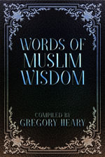 Words of Muslim Wisdom - Gregory Heary