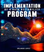 Implementation of a Data Reliability Program : Implementation of a Data Reliability Program - Orlando Lopez