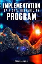 Implementation of a Data Reliability Program : Implementation of a Data Reliability Program - Orlando Lopez