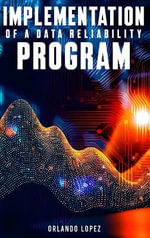 Implementation of a Data Reliability Program - Orlando Lopez