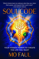 Soul Code : Your Hidden Power to Create the Life You Want - Mo Faul