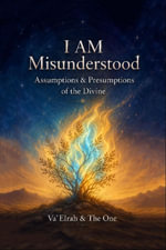 I AM Misunderstood : Assumptions & Presumptions of the Divine - Va'Elrah