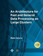 An Architecture for Fast and General Data Processing on Large Clusters : Acm Books - Matei Zaharia