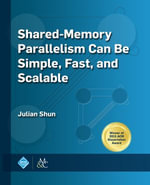 Shared-Memory Parallelism Can be Simple, Fast, and Scalable : ACM Books - Julian Shun