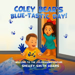 COLEY BEAR'S BLUE-TASTIC DAY! WELCOME TO THE COLORING ADVENTURE : WELCOME TO THE COLORING ADVENTURE - SHELLEY SMITH ADAMS