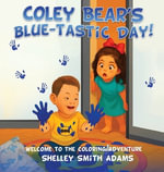 COLEY BEAR'S BLUE-TASTIC DAY! WELCOME TO THE COLORING ADVENTURE : WELCOME TO THE COLORING ADVENTURE - SHELLEY SMITH ADAMS
