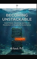 Becoming Unstackable : Dark Power, Stacking, and the AI Revolution in Academic Governance - Ali AYOUB