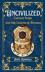 Uncivilized : Captain Nemo and the Legend of Dwarka - Anna Konidala