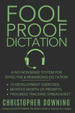 Fool Proof Dictation : A No-Nonsense System for Effective & Rewarding Dictation