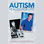 Autism Healed for Life - Angela Gachassin