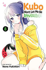 Kubo Won't Let Me Be Invisible : Volume 8 : Kubo Won't Let Me Be Invisible - Nene Yukimori