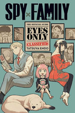 Spy x Family : The Official Guide - Eyes Only - Tatsuya Endo