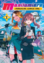 Magilumiere Magical Girls Inc., Vol. 1 : Magilumiere Magical Girls Inc. : Book 1 - Sekka Iwata