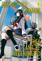Destroy All Humans. They Can't Be Regenerated. A Magic : The Gathering Manga, Vol. 1 - Katsura Ise