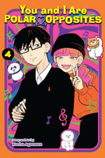 You and I Are Polar Opposites, Vol. 4 : You and I Are Polar Opposites : Book 4 - Kocha Agasawa