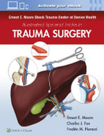 Ernest E. Moore Shock Trauma Center at Denver Health Illustrated Tips and Tricks in Trauma Surgery - Charles J. Fox