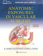 Anatomic Exposures in Vascular Surgery : 4th Edition - Gary G. Wind