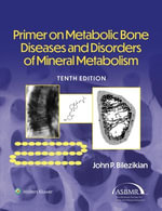 Primer on the Metabolic Bone Diseases and Disorders of Mineral Metabolism - John P Bilezikian
