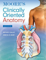 Moore's Clinically Oriented Anatomy : 9th Edition - Arthur F. Dalley