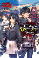 The Hero Laughs While Walking the Path of Vengeance a Second Time, Vol. 6 (light novel) : Hero Laughs While Walking the Path of Vengeance a Second Time - Nero Kizuka