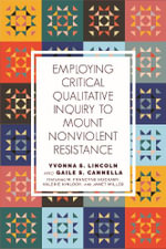 Employing Critical Qualitative Inquiry to Mount Non-Violent Resistance : Qualitative Inquiry: Critical Ethics, Justice, and Activism - Yvonna S. Lincoln