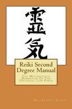 Reiki Second Degree Manual : The Metaphysical Dimension of the Universal Life Force - Dr Andrea Scarsi Msc D