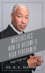Masterclass : How to Become a High Performer: High Performer - Dr. R. K. Maddox