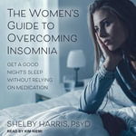 The Women's Guide to Overcoming Insomnia : Get a Good Night's Sleep Without Relying on Medication - Kim Niemi