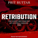 Retribution : The Soviet Reconquest of Central Ukraine, 1943-44 - Prit Buttar