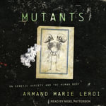 Mutants : On Genetic Variety and the Human Body - Armand Marie Leroi