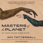 Masters of the Planet : The Search for Our Human Origins - Ian Tattersall