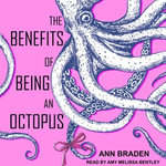 The Benefits of Being an Octopus - Ann Braden