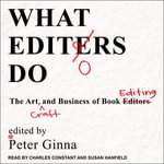 What Editors Do : The Art, Craft, and Business of Book Editing - Susan Hanfield