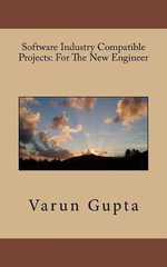 Software Industry Compatible Projects : For The New Engineer - Dr Varun Gupta