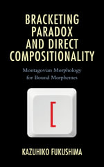 Bracketing Paradox and Direct Compositionality : Montagovian Morphology for Bound Morphemes - Kazuhiko Fukushima