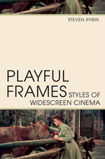 Playful Frames : Styles of Widescreen Cinema - Steven Rybin