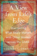 A View from Life's Edge : Discovering What Really Matters with Older Women Across the Globe - Corinne G. Dempsey