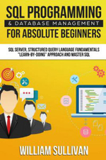 SQL Programming & Database Management For Absolute Beginners SQL Server, Structured Query Language Fundamentals : 