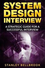 System Design Interview : A Strategic Guide for a Successful Interview - Stanley Bellbrook