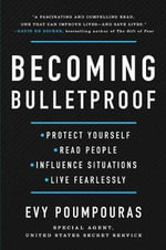 Becoming Bulletproof : Protect Yourself, Read People, Influence Situations, and Live Fearlessly - Evy Poumpouras