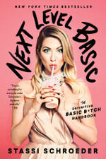 Next Level Basic : The Definitive Basic Bitch Handbook - Stassi Schroeder