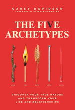 The Five Archetypes : Discover Your True Nature and Transform Your Life and Relationships - Carey Davidson
