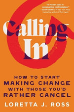 Calling In : How to Start Making Change with Those You'd Rather Cancel - Loretta J Ross