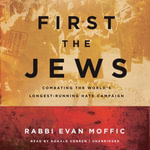 First the Jews : Combating the World's Longest-Running Hate Campaign - Donald Corren