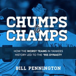 Chumps to Champs : How the Worst Teams in Yankees History Led to the '90s Dynasty - Christian Baskous