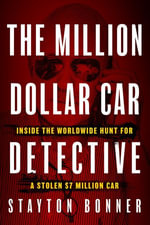 The Million-Dollar Car Detective : Inside the Worldwide Hunt for a Stolen $7 Million Car - Stayton Bonner