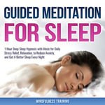 Guided Meditation for Sleep : 1 Hour Deep Sleep Hypnosis with Music for Daily Stress Relief, Relaxation, to Reduce Anxiety, and Get A Better Sleep Every Night (Deep Sleep Hypnosis & Relaxation Series) - Mindfulness Training