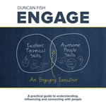 Engage - A practical guide to understanding, influencing and connecting with people - Duncan Fish