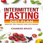 Intermittent Fasting Diet Plan : Burn Fat, Stay Healthy and Live Longer! - Jeremy Dean