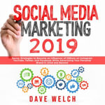 Social Media Marketing 2019 : Secret Strategies to Become an Influencer of Millions on Instagram, YouTube, Twitter, and Facebook While Advertising Your Personal Brand in 2018 and Beyond - K Michael Prince